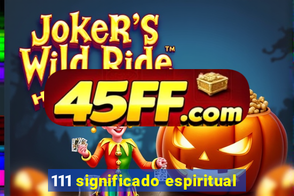 111 significado espiritual